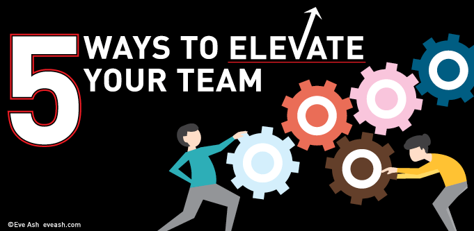 Five ways to elevate your team